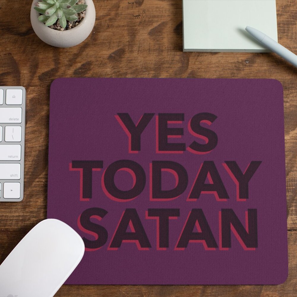 YES TODAY SATAN Gothic Dark Humor Mousepad Desk & Office Decor Handcrafted